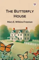 The Butterfly House - Freeman Mary E. Wilkins