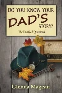 Do You Know Your Dad's Story? - Glenna Mageau