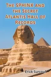 The Sphinx and the Secret Atlantis Hall of Records - Erick Surcouf