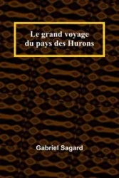 Le grand voyage du pays des Hurons - Gabriel Sagard