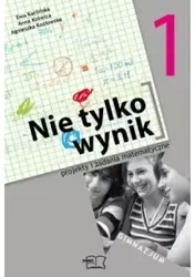 Matematyka. GIM kl. 1. Nie tylko wynik. Projekty i...  2009 - Ewa Karlińska, Anna Kotwica, Agnieszka Kozłowska