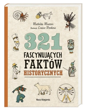 321 fascynujących faktów historycznych - Mathilda Masters, Louize Perdieus, Alicja Oczko