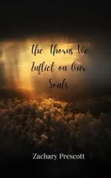 The Thorns We Inflict on Our Souls - Zachary Prescott