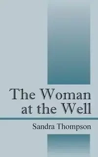 The Woman at the Well - Sandra Thompson