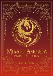 Miasto smoków. Płomień i cień - Beata Park