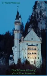 The Christmas Miracle of Castle Neuschwanstein - Marion Wittrowski
