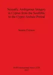 Sexually Ambiguous Imagery in Cyprus from the Neolithic to the Cypro-Archaic Period - Sandra Christou