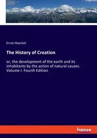 The History of Creation - Haeckel Ernst