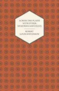 Across the Plains with Other Memories and Essays - Robert Louis Stevenson - 2007