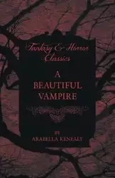 A Beautiful Vampire (Fantasy and Horror Classics) - Kenealy Arabella