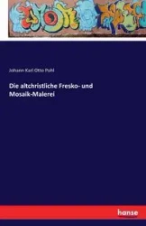Die altchristliche Fresko- und Mosaik-Malerei - Karl Otto Pohl Johann