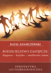 Rodzicielstwo zastępcze. Diagnoza, krytyka, możliwości zmian - Rafał Adamczewski