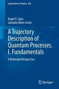 A Trajectory Description of Quantum Processes. I. Fundamentals - Sanz Ángel S.