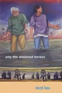 Pity the Drowned Horses - Luna Sheryl