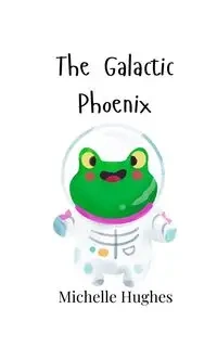 The Galactic Phoenix - Michelle Hughes