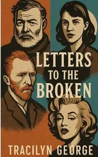 Letters to the Broken - George Tracilyn