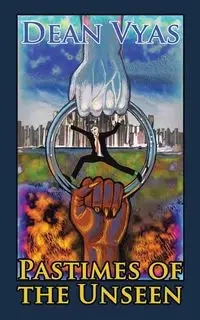 Pastimes of the Unseen - Dean Vyas