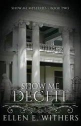 Show Me Deceit - Ellen E. Withers