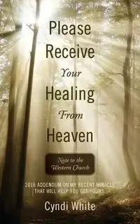 Please Receive Your Healing From Heaven - Cyndi White