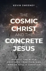 The Cosmic Christ and the Concrete Jesus - Kevin Sweeney