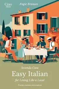 Seconda Casa - Easy Italian for Living Like a Local - Angie Branaes