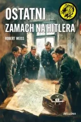 Ostatni zamach na Hitlera - Robert Weiss