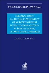 Mieszkaniowy rachunek powierniczy oraz Deweloperski Fundusz Gwarancyjny w świetle nowej ustawy deweloperskiej - Daniel Lubowiecki