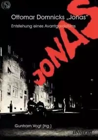 Ottomar Domnicks JONAS. Entstehung eines Avantgardefilms. Materialien und Dokumente. Aus dem Nachlass herausgegeben und kommentiert von Guntram Vogt - Vogt Guntram
