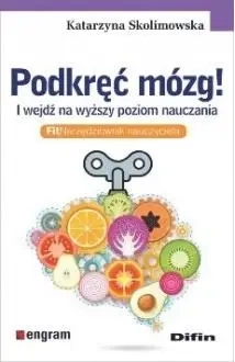 Podkręć mózg! I wejdź na wyższy poziom nauczania - Katarzyna Skolimowska