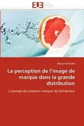 La perception de l''image de marque dans la grande distribution - FALL DIALLO-M