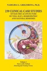 239 CLINICAL CASE STUDIES OF ELECTRO ACUPUNCTURE BY VOLL (EAV), HOMEOPATHIC AND NATURAL REMEDIES - Grigorova Nadejda G.