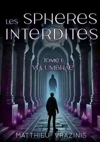 Les Sphères Interdites Tome 1 - Vrazinis Matthieu