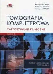 Tomografia komputerowa Zastosowanie kliniczne - Richard W. Webb, Brant William E., Major Nancy M.
