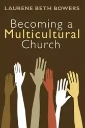 Becoming a Multicultural Church - Laurene Beth Bowers