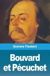 Bouvard et Pécuchet - Flaubert Gustave