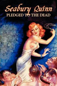 Pledged to the Dead by Seabury Quinn, Fiction, Fantasy, Horror - Quinn Seabury