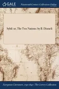 Sybil - Benjamin Earl Disraeli of Beaconsfield