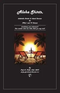 Aloha Shirts, Umbrella Drinks & Island Breezes Or P B & J and TV Reruns - Paul Piché CLU ChFC R