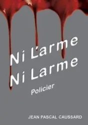Ni l'arme ni larme - Jean Caussard Pascal