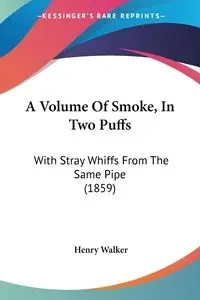 A Volume Of Smoke, In Two Puffs - Walker Henry