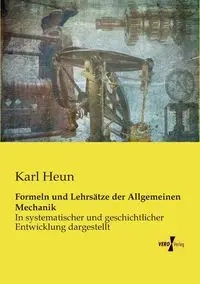 Formeln und Lehrsätze der Allgemeinen Mechanik - Karl Heun