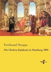 Die Cholera-Epidemie in Hamburg 1892 - Ferdinand Hueppe