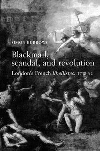 Blackmail, scandal, and revolution - Simon Burrows