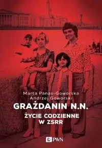 Grażdanin N.N. Życie codzienne w ZSRR - Andrzej Goworski, Marta Panas-Goworska