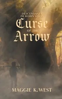Curse of the Arrow - Maggie K. West