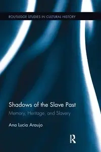 Shadows of the Slave Past - Ana Lucia Araujo