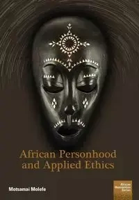 African Personhood and Applied Ethics - Molefe Motsamai