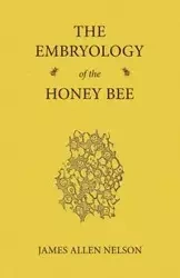 The Embryology of the Honey Bee - Nelson James Allen