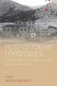 Post-Ottoman Topologies - Argenti Nicolas
