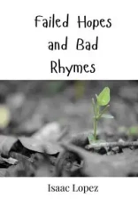 Failed Hopes and Bad Rhymes - Isaac Lopez